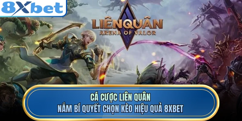 Cá Cược Liên Quân- Nắm Bí Quyết Chọn Kèo Hiệu Quả 8XBET