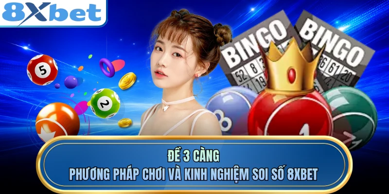 Đề 3 Càng - Phương Pháp Chơi Và Kinh Nghiệm Soi Số 8XBET