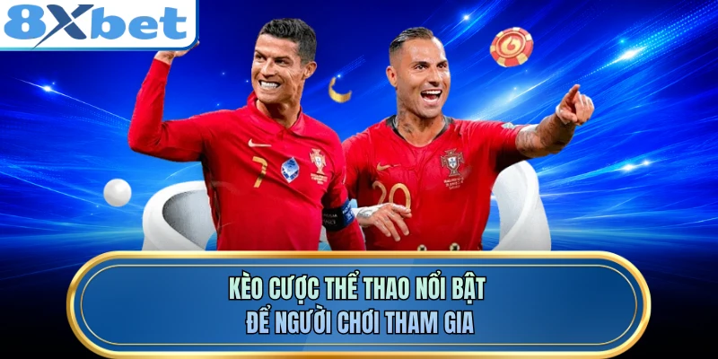 Kèo cược thể thao nổi bật để người chơi tham gia