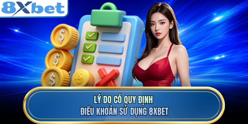 Lý do có quy định điều khoản sử dụng 8XBET
