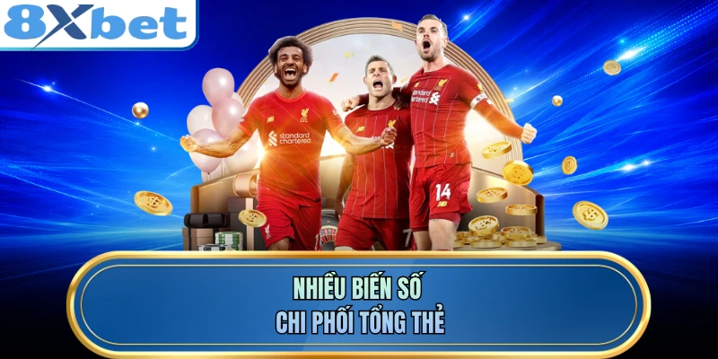 Nhiều biến số chi phối tổng thẻ
