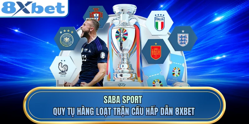 SABA Sport - Quy Tụ Hàng Loạt Trận Cầu Hấp Dẫn 8XBET