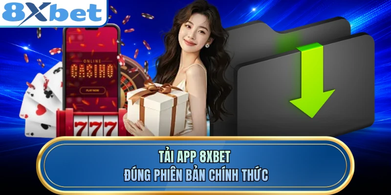 Tải app 8XBET đúng phiên bản chính thức 