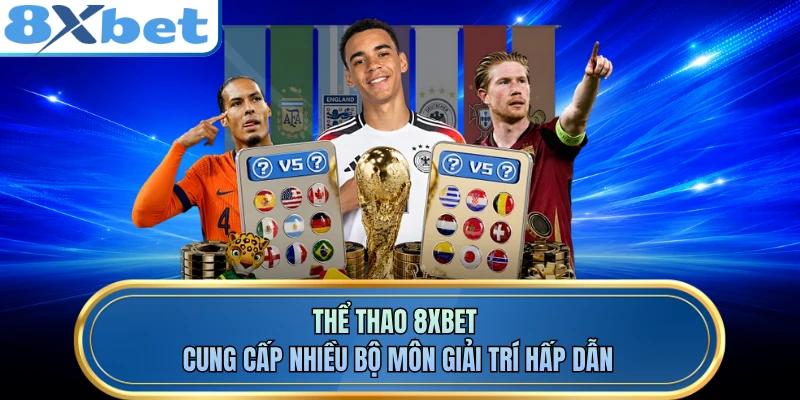 Thể thao 8XBET cung cấp nhiều bộ môn giải trí hấp dẫn