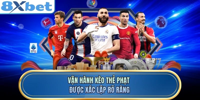 Vận hành kèo thẻ phạt được xác lập rõ ràng