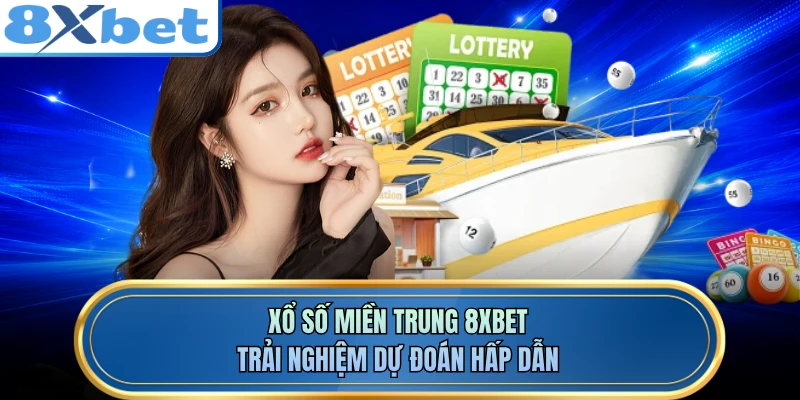 Xổ Số Miền Trung 8XBET - Trải Nghiệm Dự Đoán Hấp Dẫn