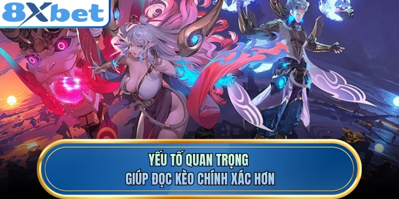 Yếu tố quan trọng giúp đọc kèo chính xác hơn